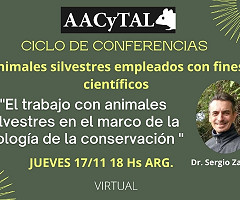 El trabajo con animales silvestres en el marco de la biología de la conservación - Ciclo Animales Silvestres empleados con fines científicos organizado por AACyTAL