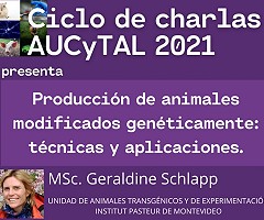 Ciclo de Charlas AUCyTAL 2021 - Producción de Animales Modificados Genéticamente: Técnicas y Aplicaciones