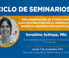 Ciclo de Seminarios IP Montevideo: Implementación de Vitrificación y Electroporación en la Generación de Modelos Murinos por CRISPR/CAS9