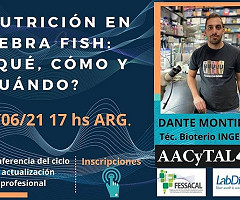 Ciclo de actualización profesional AACyTAL - Nutrición en Zebra Fish: ¿Qué, Cómo y Cuándo?